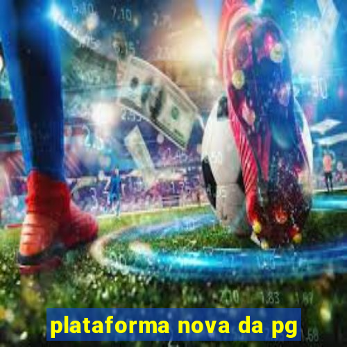 plataforma nova da pg